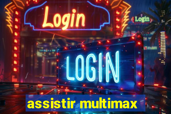 assistir multimax